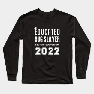 Educated Bug Slayer 2022 -Software Developer Engineers Long Sleeve T-Shirt